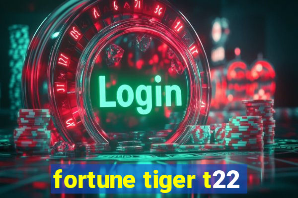 fortune tiger t22